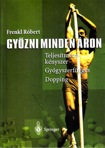 Frenkl Rbert - Gyzni minden ron (Teljestmnyknyszer, gygyszerfggs, dopping)