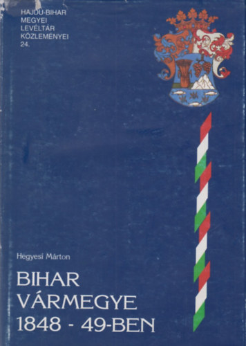 Hegyesi M�rton - Bihar v�rmegye 1848-49-ben