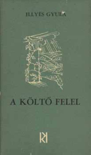 Illyés Gyula - A költő felel (Válogatott versek)