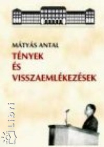 M�ty�s Antal - T�nyek �s visszaeml�kez�sek