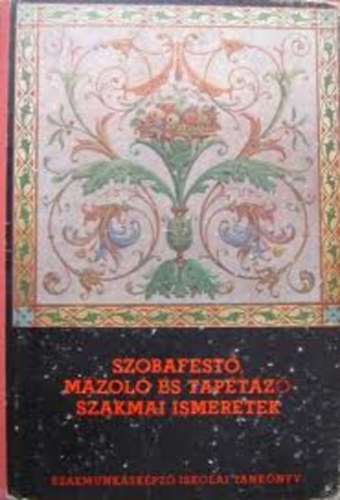 Király Ferenc - Szobafestő, mázoló és tapétázó szakmai ismeretek