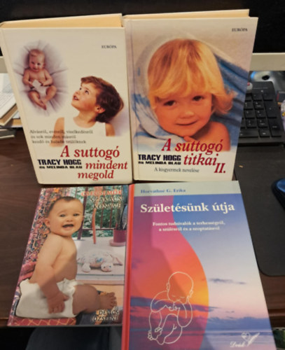 Horvthn G. Erika, Tracy Hogg-Melinda Blau, Devics Jzsefn - 4 db-os kismamknak szl KNYVMENT AJNLAT: Csecsemk szakcsknyve+A suttog mindent megold+A suttog titkai II.+Szletsnk tja