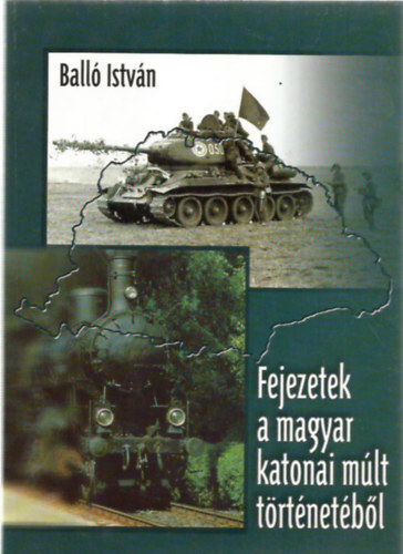 Ball� Istv�n - Fejezetek a magyar katonai m�lt t�rt�net�b�l