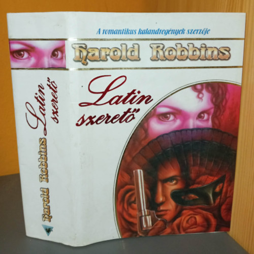 Harold Robbins, Bartha Réka (ford.) - Latin szerető - Romantikus kalandregény (The Adventurers) - Bartha Réka fordítása