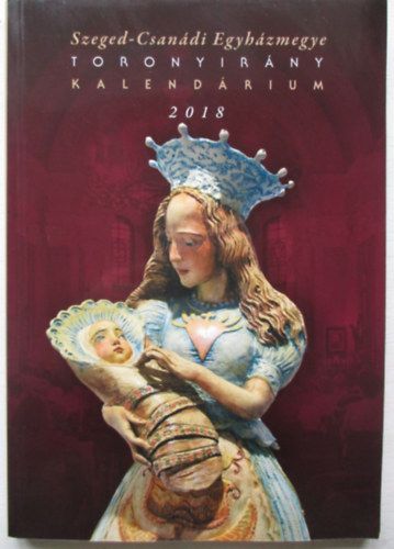 Szeged - Csanádi Egyházmegye Toronyirány Kalendárium 2018