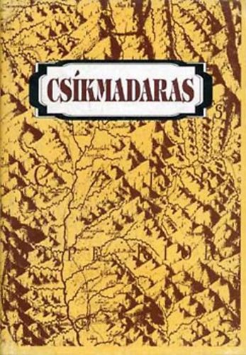 Pál-Antal Sándor - Csíkmadaras: egy felcsíki falu hét évszázada