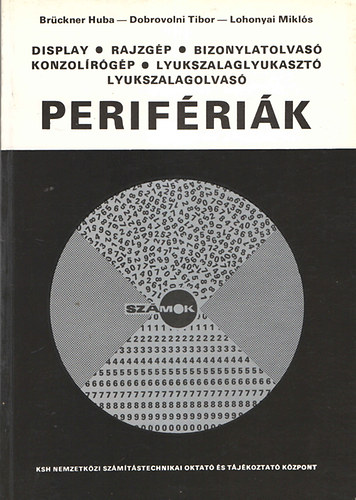 Dr. Brckner Huba; Dobrovolni Tibor; Lohonyai Mikls - Perifrik (Display, rajzgp, bizonylatolvas, konzolrgp, lyukszalaglyukaszt, lyukszalagolvas)