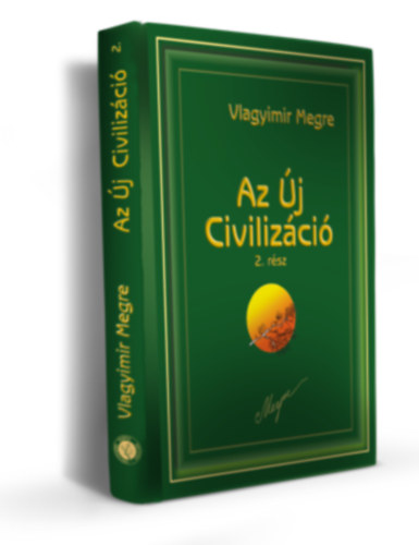 Vlagyimir Megre - Az Új Civilizáció I-II.