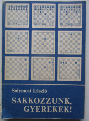 Solymosi László - Sakkozzunk gyerekek!