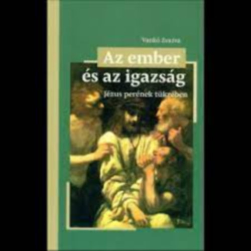 Vank Zsuzsa - Az ember s az igazsg