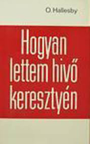 O. Hallesby - Hogyan lettem hv keresztyn