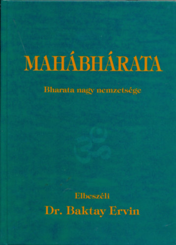 Baktay Ervin - Mah�bh�rata: Bharata nagy nemzets�ge