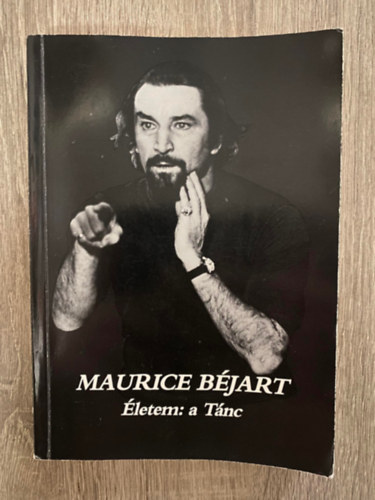 Maurice Bjart, Szerk.: Hamburger Klra, Ford.: Hegeds va - letem: a Tnc - EMLKEZSEK (Sajt kppel)