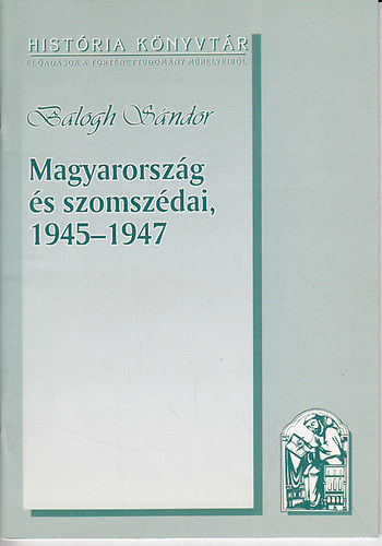 Balogh Sándor - Magyarország és szomszédai, 1945-1947