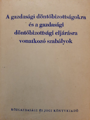 Dr. jlaki Lszl - A gazdasgi dntbizottsgokra s a gazdasgi dntbizottsgi eljrsra vonatkoz szablyok