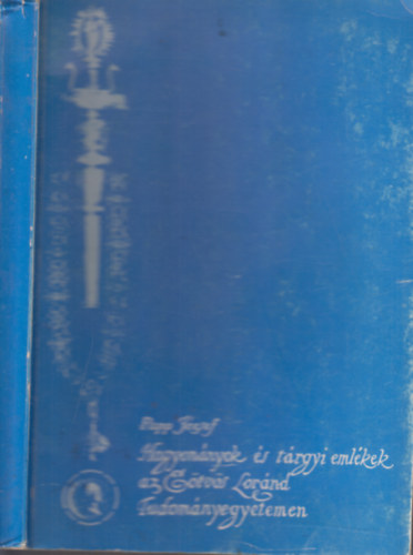 Papp J�zsef - Hagyom�nyok �s t�rgyi eml�kek az E�tv�s L�r�nd Tudom�nyegyetemen