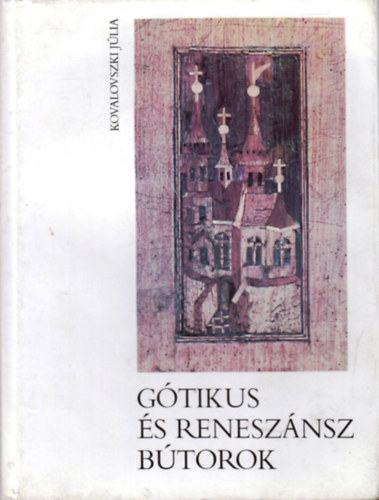 Kovalovszki Júlia - Gótikus és reneszánsz bútorok