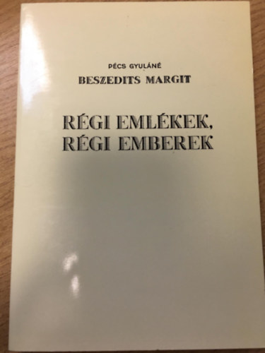 P�cs Gyul�n� Beszedits Margit - R�gi eml�kek, r�gi emberek