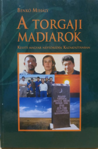 Benk� Mih�ly - A torgaji madiarok - Keleti magyar n�pt�red�k Kazakiszt�nban