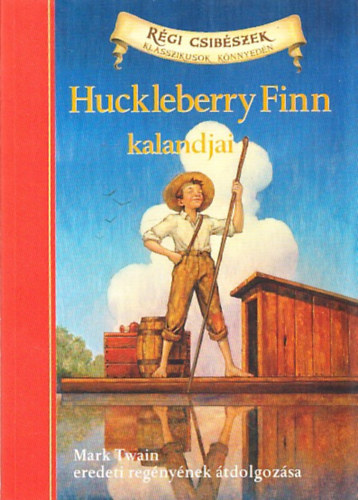 Mark Twain, Oliver Ho (tdolg.) - Huckleberry Finn kalandjai (Rgi Csibszek - Klasszikusok Knnyedn)