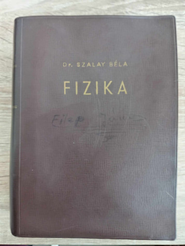 Dr. Szalay Bla, Dr. Selmeczi Klmn (lektor) - Szalay: Fizika - tdolgozott s bvtett kiads (Mechanika / Rezgsek, hullmok, hangtan / Htan / Elektromossgtan / Fnytan / Atomfizika)
