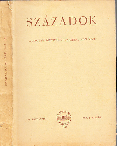 Századok 1959. 2-4. szám - A Magyar Történelmi Társulat Közlönye (93. évfolyam)