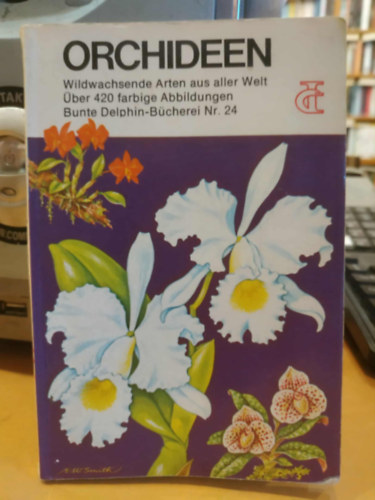 Floyd S. Shuttleworth, Herbert S. Zim, Elmer W. Smith (illus.) - Orchideen - Wildwachsende Arten aus aller Welt (Orchidek - Vadon l fajok a vilg minden tjrl)(Bunte Delphin-Bcherei Nr. 24)