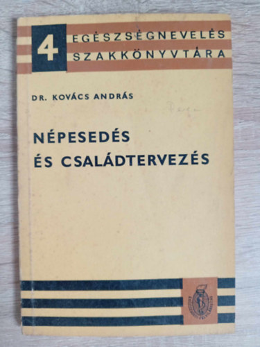 Dr. Kovács András, Szerk.: Sellő Tiborné, Dr. Kútvölgyi István (lektor) - Népesedés és családtervezés -  Egészségnevelés szakkönyvtára (Családtervezés / Szexuális élet / Családvédelem - Szakellátás)