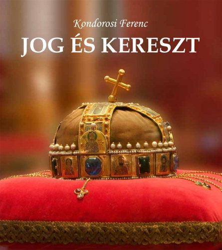 Kondorosi Ferenc, Sereg Andrs (szerk.) - Jog s kereszt - publicisztikk