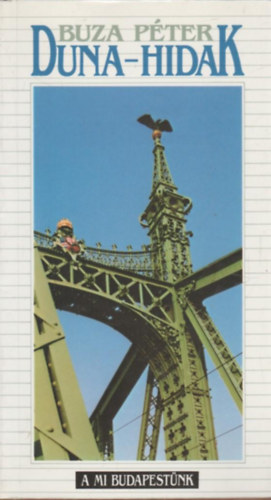 Buza Péter - Duna-hidak (A mi Budapestünk)