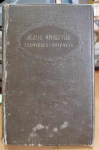 Gr�nings Jakab - A mi urunk J�zus Krisztus szenved�st�rt�nete I-II. (egybek�tve)