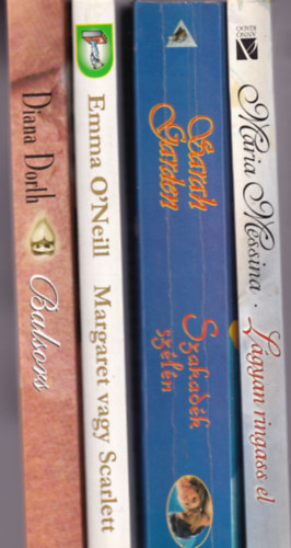 Maria Messina, Sarah Garden, Emma O'Neill, Diana Dorth - 4 db Romantikus: Lgyan ringass el, Szakadk szln, Margaret vagy Scarlett, Balsors