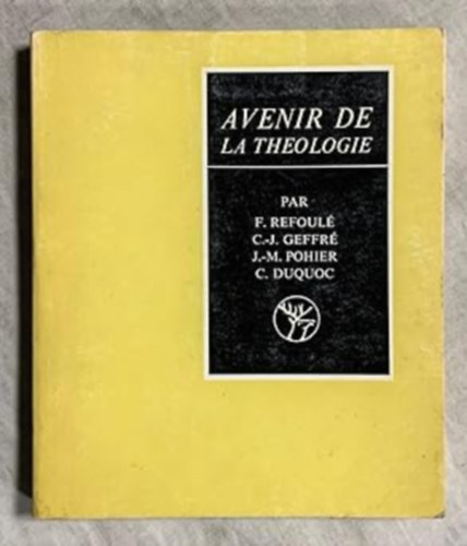 F. (Franois) Refoul, C.-J. Geffr, J.-M. Pohier, C. (Christian) Duquoc - Avenir de la thologie (A teolgia jvje)