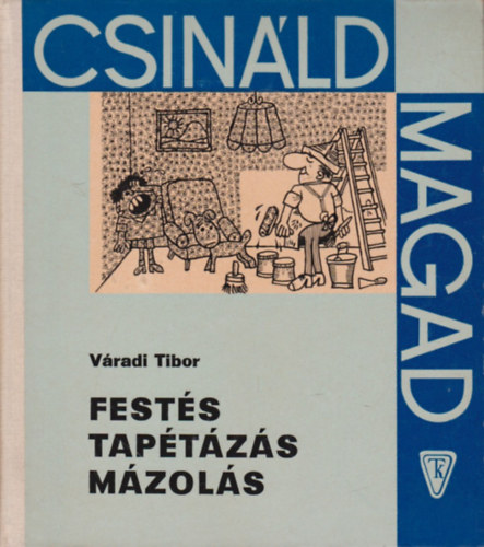 V�radi Tibor - Fest�s, tap�t�z�s, m�zol�s  (Csin�ld magad)