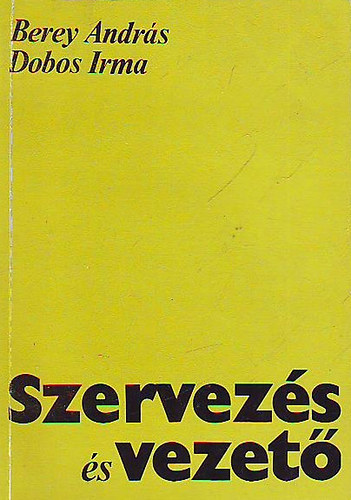 Berey Andrs-Dobos Irma - Szervezs s vezet