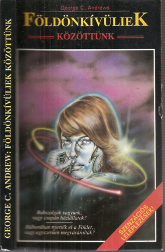 George C. Andrews - Fldnkvliek kzttnk - Szenzcis leleplezsek!   (RABSZOLGK VAGYUNK, VAGY CSUPN HZILLATOK?/HBORBAN NYERTK EL A FLDET, VAGY EGYSZEREN MEGVSROLTK?)