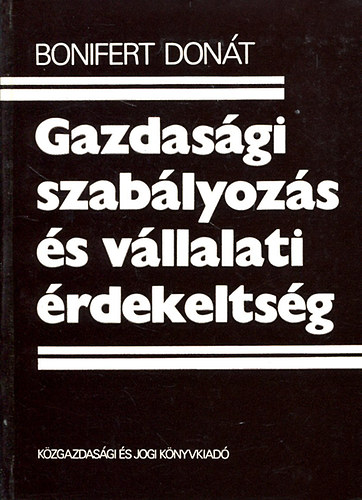 Bonifert Dont - Gazdasgi szablyozs s vllalati rdekeltsg
