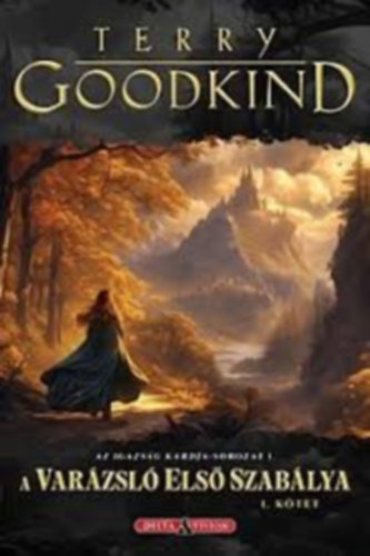 Terry Goodkind - A Varázsló Első Szabálya I. (Az igazság kardja 1.)