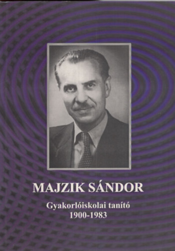 Csillik L�szl� - Majzik S�ndor  Gyakorl�iskolai tan�t� 1900-1983