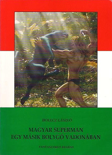 Holecz Lszl - Magyar superman egy msik bolyg vadonban