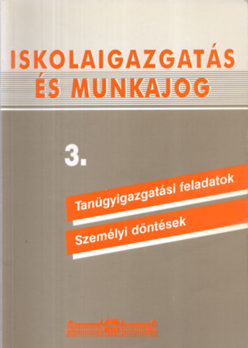 Dr. Bosch Mrta - Iskolaigazgats s munkajog 3. Tangyigazgatsi feladatok - Szemlyi dntsek