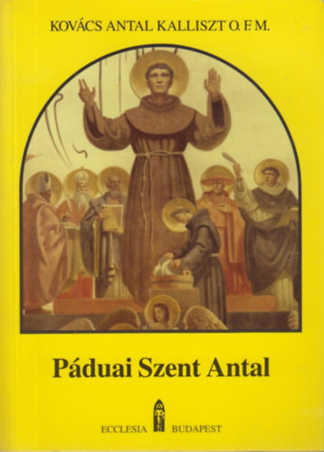 Kovcs Antal Kalliszt O.F.M. - Pduai Szent Antal (lete, tantsa)