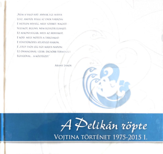 Lposi Terka, Sinka Judit, Tth Dnes - A pelikn rpte - Vojtina trtnet 1975-2015 I. ktet Vojtina bbsznhz Debrecen - szmozott