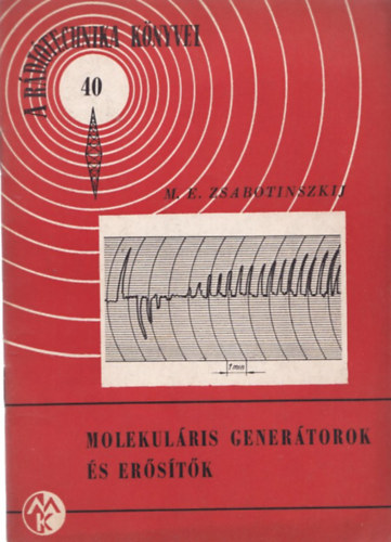 M. E. Zsabotinszkij - Molekul�ris gener�torok �s er�s�t�k- R�di�technika k�nyvei 40
