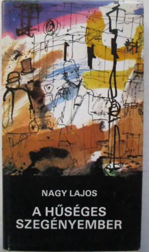 Nagy Lajos - A h�s�ges szeg�nyember (Novella- �s karcolatgy�jtem�ny)