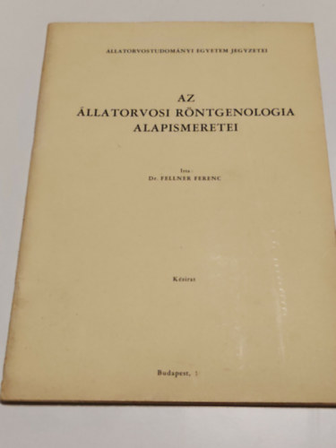 Dr.Fellner Ferenc - Az �llatorvosi r�ntgenologia alapismeretei