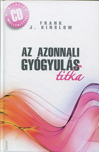 Frank J. Kinslow - Az azonnali gyógyulás titka
