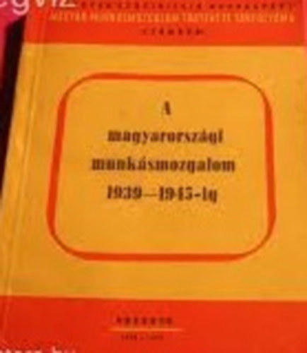 Magyarorszgi munksmozgalom 1939-1945-ig