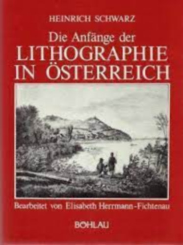 Schwarz, Heinrich - Die Anfnge der Lithographie in sterreich. Bearbeitet von Elisabeth Herrmann-Fichtenau