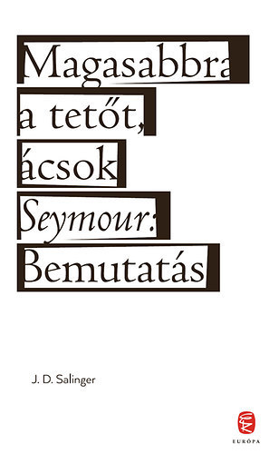 J. D. Salinger - Magasabbra a tett, csok - Seymour: bemutats